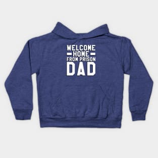 Welcome Home From Prison Dad Kids Hoodie